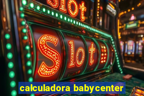 calculadora babycenter